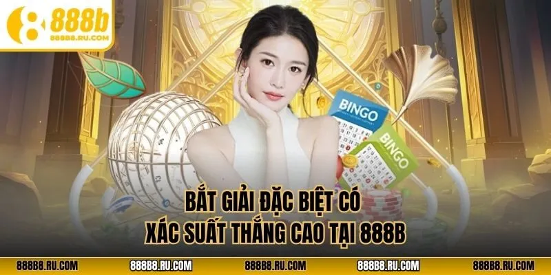 Bắt giải đặc biệt có xác suất thắng cao tại 888B