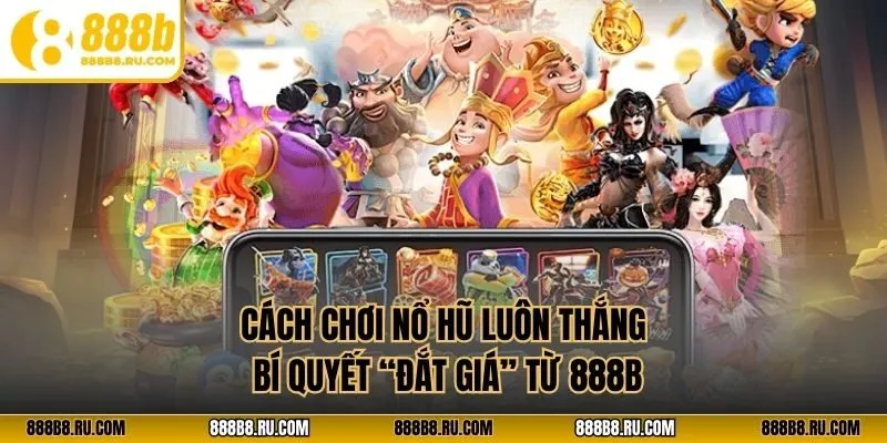 cách chơi nổ hũ luôn thắng