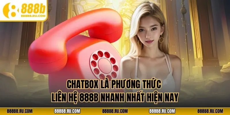 Chatbox là phương thức liên hệ 888B nhanh nhất hiện nay