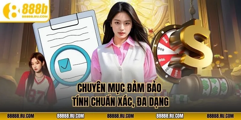 Chuyên mục đảm bảo tính chuẩn xác, đa dạng