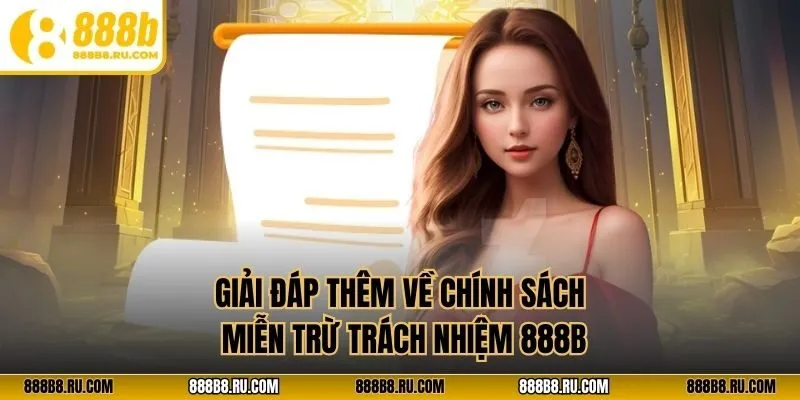 Giải đáp thêm về chính sách miễn trừ trách nhiệm 888B