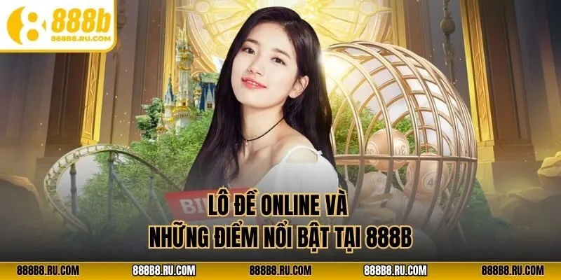 Lô đề online và những điểm nổi bật tại 888B
