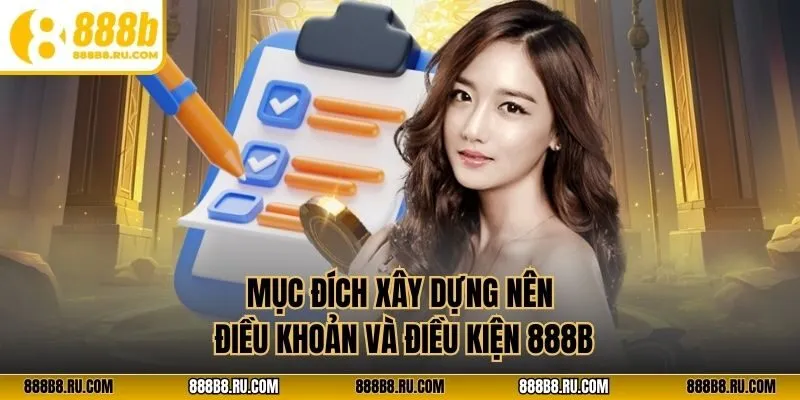 Mục đích xây dựng nên điều khoản và điều kiện 888B