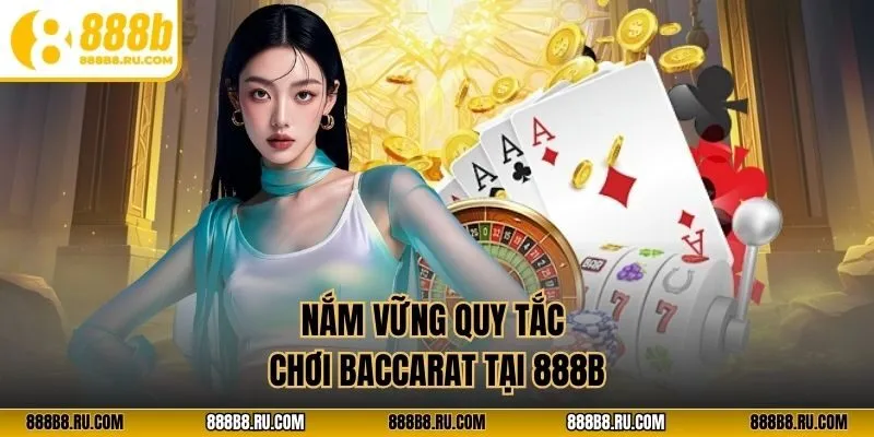 Nắm vững quy tắc chơi baccarat tại 888B