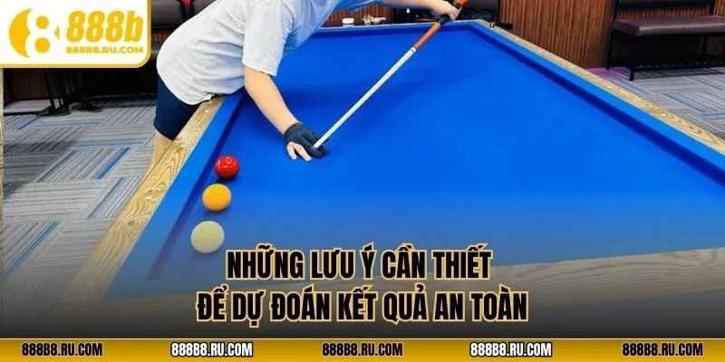 Những lưu ý cần thiết để dự đoán kết quả an toàn