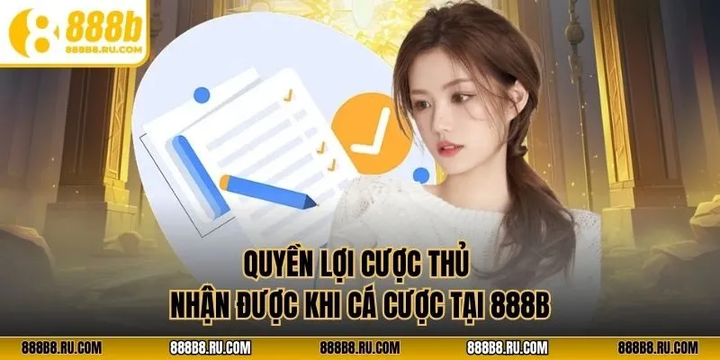 Quyền lợi cược thủ nhận được khi cá cược tại 888B